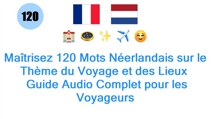 Maîtrisez 120 Mots Néerlandais sur le Thème du Voyage et des Lieux : Guide Audio Complet pour les Voyageurs